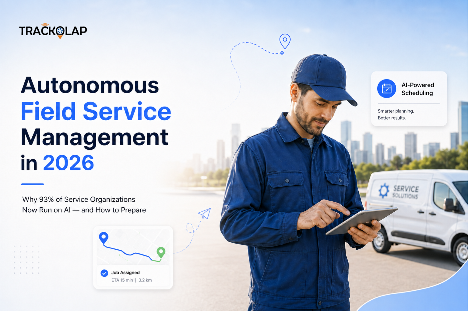 Autonomous Field Service Management in 2026: Why 93% of Service Organizations Now Run on AI — and How to Prepare